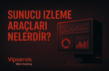 Sunucu İzleme Araçları Nelerdir? 2025 Kapsamlı Rehber