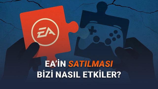 Analiz: EA'in Satın Alınması Gelecekteki Oyunları ve Sektörü Nasıl Etkileyecek?