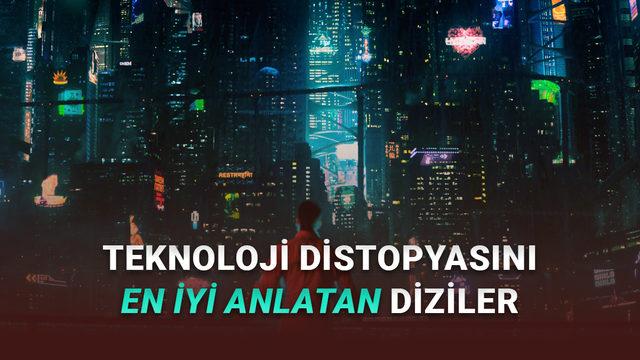 Etkileyici Teknoloji Distopyası Temalı En İyi 10 Dizi: Geleceğe Dair En Çarpıcı Hikâyeler