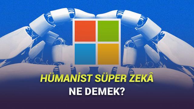Microsoft, Yapay Genel Zekâ Vazgeçti: Hümanist Süper Zekâ Geliştirecek!