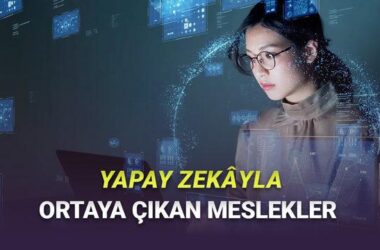 Yapay Zekâ ile Dönüşen İş Dünyası: Geleceğin Yükselen Meslekleri ve Detaylı Analiz