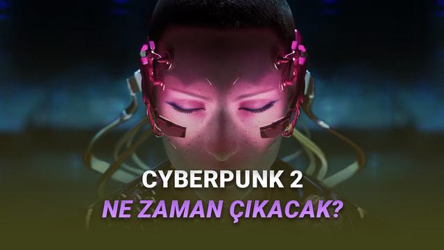 Cyberpunk 2'nin En Erken Ne Zaman Çıkacağı Açıklandı