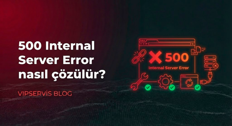 500 Internal Server Error Nasıl Çözülür? Adım Adım Rehber