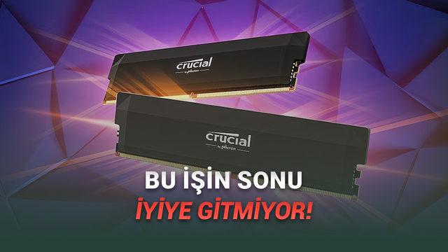 Micron, RAM &Uuml;retimini Bırakacağını A&ccedil;ıkladı: İşte "Eyvah Eyvah!" Dedirten Nedeni