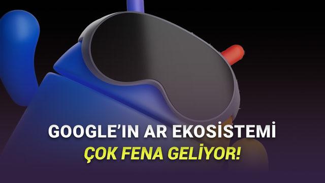 Google Android XR ile Yeni Nesil Akıllı Gözlükler: Geleceğin Teknolojisinde Bir Devrim!