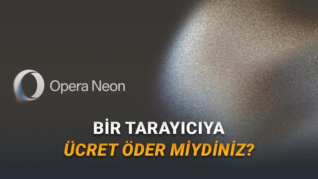 Yapay Zekâ Destekli Opera Neon: Tüm Kullanıcılara Açıldı! Özellikler, Fiyat ve Abonelik Avantajları