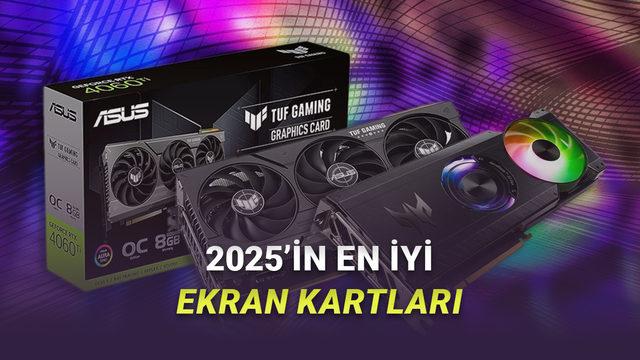 2025 Yılında En Çok Tercih Edilen ve Performansıyla Dikkat Çeken Ekran Kartları Rehberi