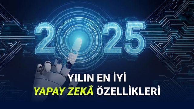 Yapay Zek&acirc; İ&ccedil;in Devrim Niteliğinde Sene: İşte 2025 Yılında Kullanıma Sunulan En İyi Yapay Zek&acirc; &Ouml;zellikleri