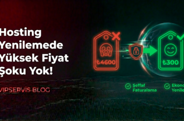 Hosting Yenilemede Yüksek Fiyat Şoku Yok! Vipservis ile Uygun Fiyatlı, Yüksek Performanslı Hosting