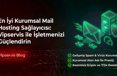 En İyi Kurumsal Mail Hosting Sağlayıcısı: Vipservis ile İşletmenizi Güçlendirin