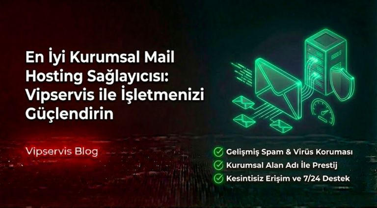 En İyi Kurumsal Mail Hosting Sağlayıcısı: Vipservis ile İşletmenizi Güçlendirin