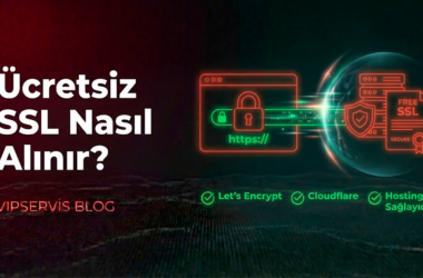 Ücretsiz SSL Nasıl Alınır? Vipservis İle Hosting Alana Ücretsiz SSL Sertifikası