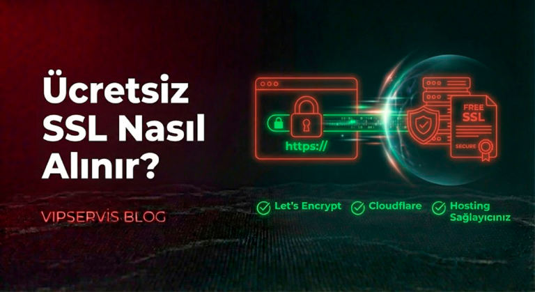 Ücretsiz SSL Nasıl Alınır? Vipservis İle Hosting Alana Ücretsiz SSL Sertifikası
