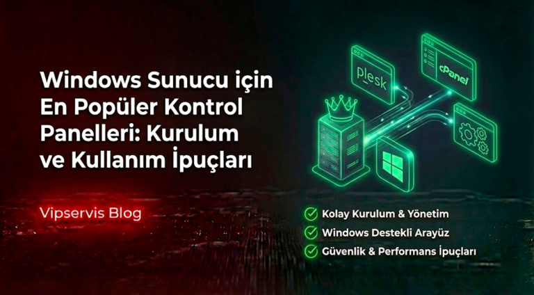 Windows Sunucu için En Popüler Kontrol Panelleri: Kurulum ve Kullanım İpuçları
