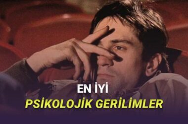 İzlerken Tüylerinizi Diken Diken Edecek Psikolojik Gerilim Filmleri Listesi