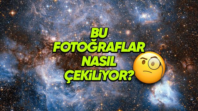Uzayın Derinliklerindeki Fotoğraflar Nasıl &Ccedil;ekiliyor? Teknolojinin Sınırlarını Zorladığı Kesin!