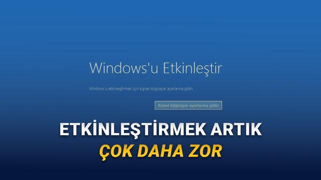 Windows Eskisi Kadar Kolay Etkinleştirilemeyecek