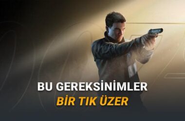 007 First Light Sistem Gereksinimleri: PC’niz Bu Yeni Ajanı Kaldıracak mı?