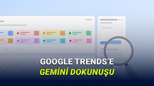 Google Trends&rsquo;e Yapay Zek&acirc; &Ouml;zellikleri Eklendi: Keşfet Sekmesinde &Ouml;nemli Yenilikler Var!
