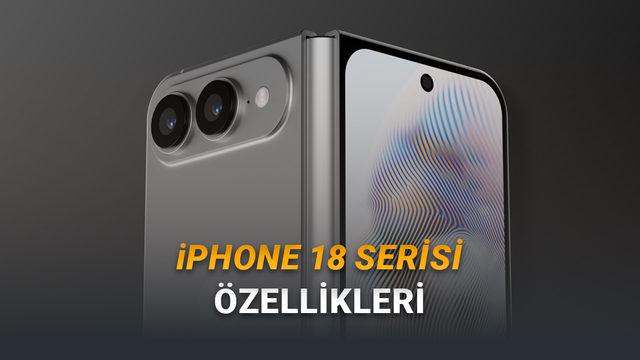 iPhone 18 Pro, iPhone 18 Pro Max ve iPhone Fold'un &Ouml;zellikleri Sızdı: İşte Yeni Serinin &Ouml;zellikleri!