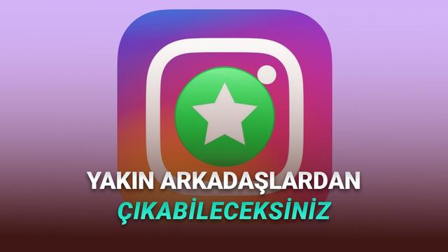 Instagram Yakın Arkadaşlar Özelliğine Gelen Yenilik: Kullanıcılar Artık Listeden Kendini Çıkarabilecek!