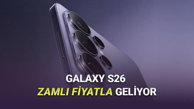 T&uuml;m Galaxy S26 Serisi Telefonların B&uuml;y&uuml;k Zamla Geleceği İddia Edildi