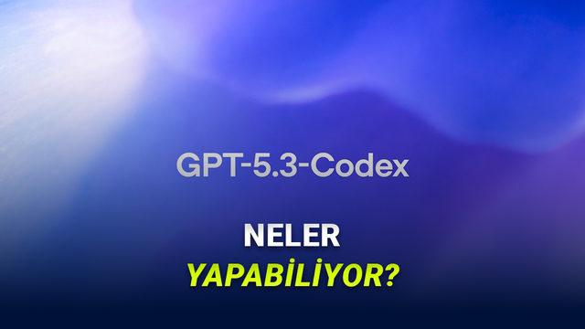 O Artık Kod Yazmanın da &Ouml;tesinde: GPT-5.3-Codex Kullanıma Sunuldu