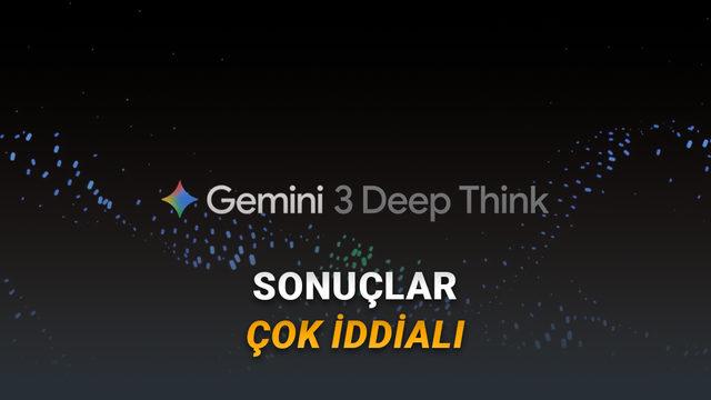 Google, Gemini 3 Deep Think'i G&uuml;ncelledi: Artık Karmaşık Konularda &Ccedil;ok Daha Akıllı!