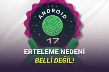Android 17 Beta 1 Ertelemesi: Nedenleri, Yenilikler ve Gelecek Yol Haritası