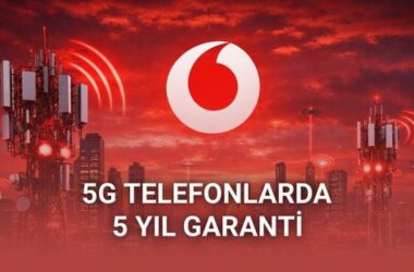 Vodafone’dan Seçili 5G Telefonlara 5 Yıl Garanti ve Büyük Avantajlar