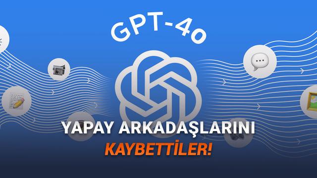 Kullanıcılardan, Emekliye Ayrılan GPT-4o İ&ccedil;in İsyan: Geri Gelmesini İstiyorlar!