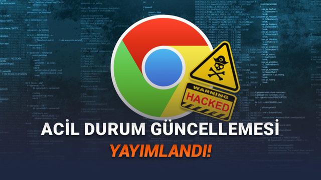 Google Chrome'da Yüksek Riskli Güvenlik Açığı: Hemen Güncelleme Yapın!