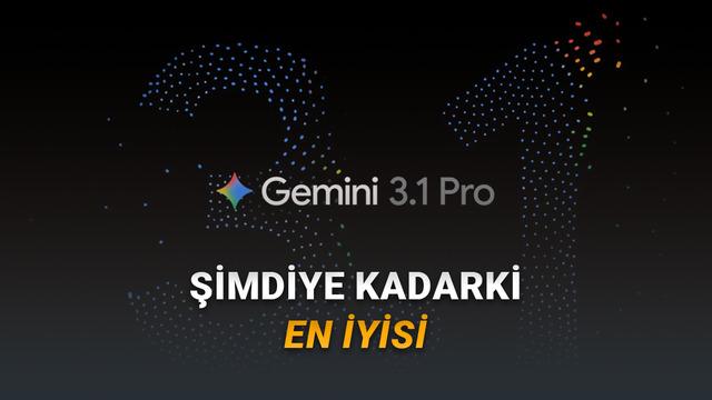 Google, Akıl Y&uuml;r&uuml;tmede &Ccedil;ığır A&ccedil;an Yeni Modeli Gemini 3.1 Pro'yu Duyurdu: Peki Hangi Alanlarda Daha İyi?