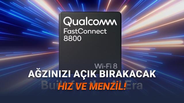 Qualcomm FastConnect 8800: Wi-Fi 8 ve Bluetooth 7 ile Mobil Bağlantıda Yeni Dönem