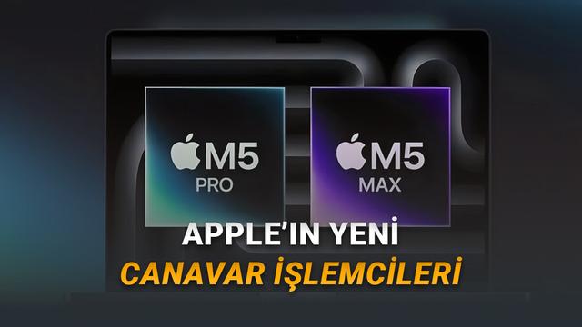 Apple M5 Pro ve M5 Max: 2026’nın En Güçlü Dizüstü İşlemcileriyle Tanışın