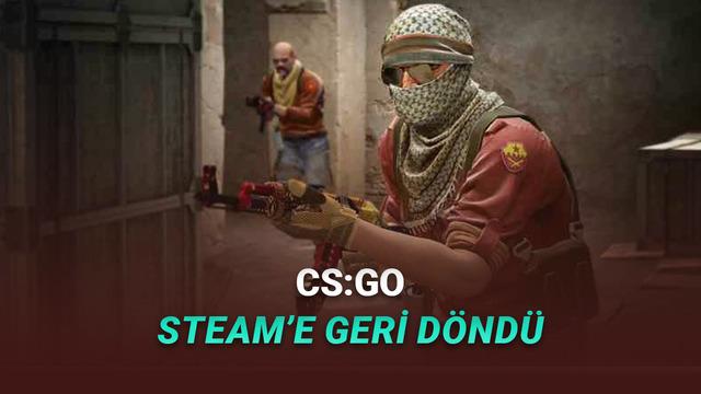 Efsane Oyun CS:GO, Steam'e Geri D&ouml;nd&uuml;!