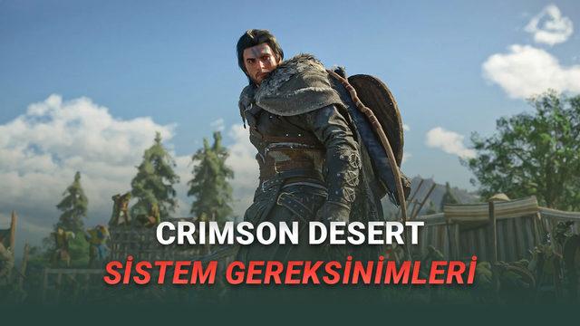 Crimson Desert Sistem Gereksinimleri A&ccedil;ıklandı (Son &Ccedil;ıkan Oyunlara Kıyasla İla&ccedil; Gibi)