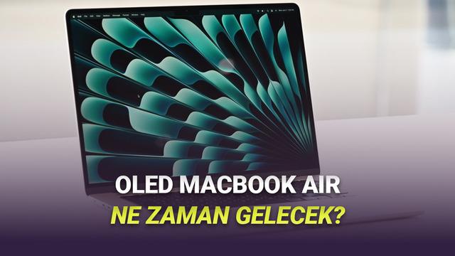 OLED Ekranlı MacBook Air Bekleyenlere K&ouml;t&uuml; Haber: Ne Zaman Gelecek?