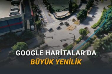 Google Haritalar’a Son 10 Yılın En Büyük Güncellemesi Geldi: İşte Yeni Sürükleyici Navigasyon Özelliği!