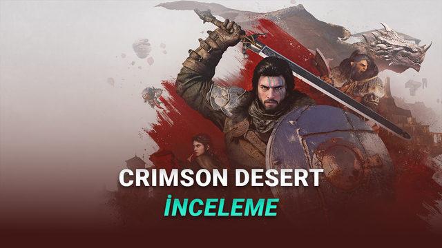 Crimson Desert İncelemesi: Yılın En Büyük Açık Dünya Oyunu Hakkında Her Şey