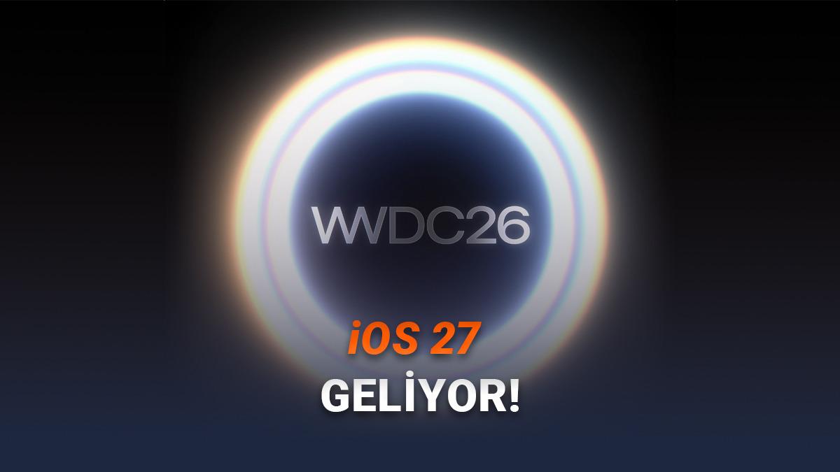iOS 27'nin Ne Zaman Tanıtılacağı A&ccedil;ıklandı: İşte WWDC 2026'nın Tarihi