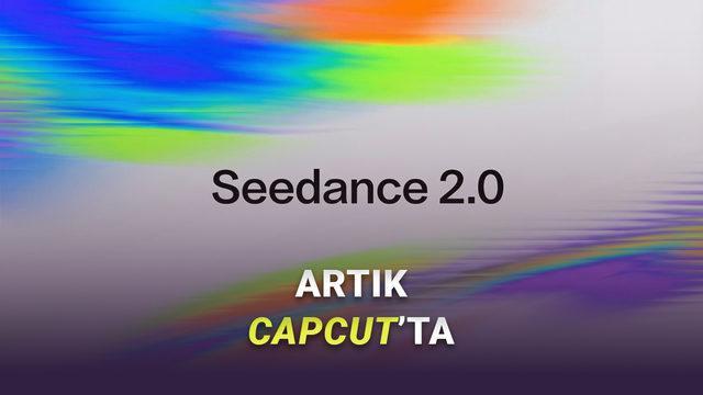CapCut Kullanıcılarına M&uuml;jde: Son D&ouml;nemin Pop&uuml;ler Modeli Seedance 2.0, CapCut'a Geldi!
