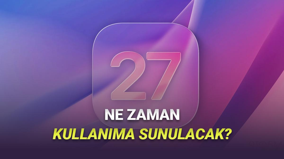 iOS 27 Ne Zaman Kullanıma Sunulacak?
