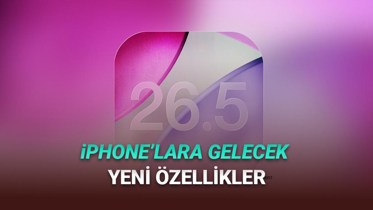 iOS 26.5 Beta 1 Yayımlandı: İşte iPhone'lara Gelecek Yeni &Ouml;zellikler