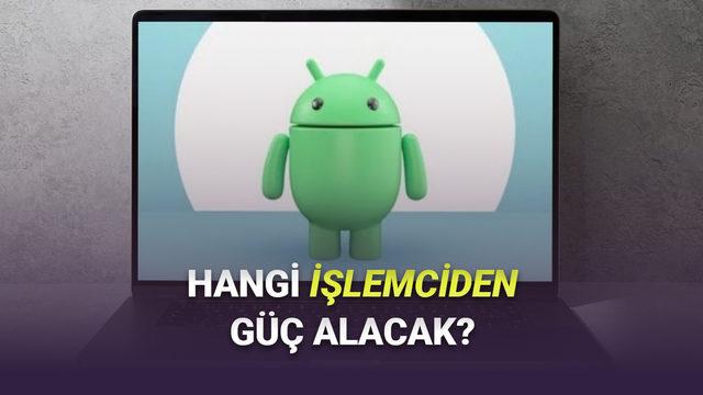 Android Bilgisayarlarda Hangi İşlemcilerin Kullanılacağı Ortaya &Ccedil;ıktı