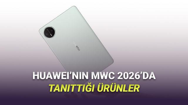 Huawei'nin MWC 2026'da G&ouml;sterdiği T&uuml;m &Uuml;r&uuml;nler