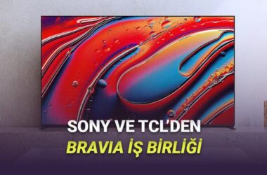 Sony ve TCL Ortaklığıyla Bravia Televizyonları: Teknolojide Yeni Dönem