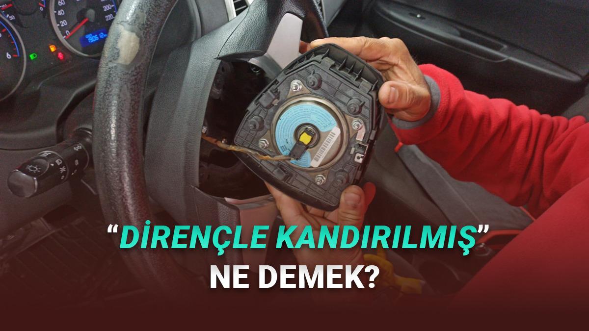 Ekspertiz Videolarda S&uuml;rekli G&ouml;rd&uuml;ğ&uuml;m&uuml;z "Diren&ccedil;le Kandırılmış" İfadesi Tam Olarak Ne Demek?