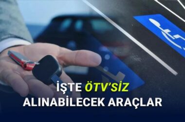 ÖTV Muafiyetinin Kapsamı Genişletildi: İşte Yeni Şartlar ve ÖTV’siz Alınabilecek Araçlar!