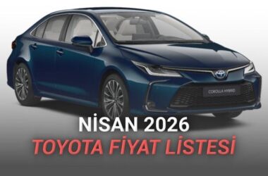 Nisan 2026 Toyota Fiyat Listesi Açıklandı: Corolla’da 650 Bin TL’ye Varan Dev İndirim!